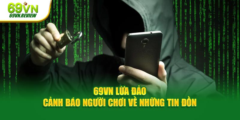 69VN Lừa Đảo - Cảnh Báo Người Chơi Về Những Tin Đồn