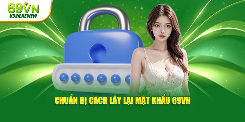 Chuẩn bị cách lấy lại mật khẩu 69VN