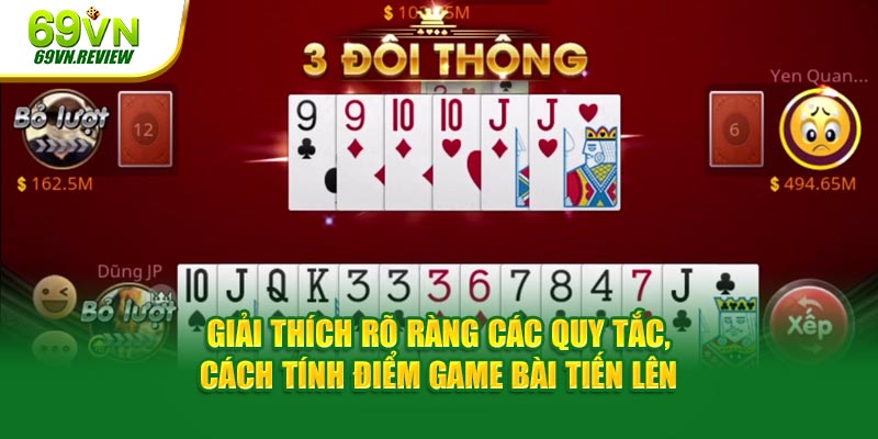 Giải thích rõ ràng các quy tắc, cách tính điểm game bài Tiến Lên