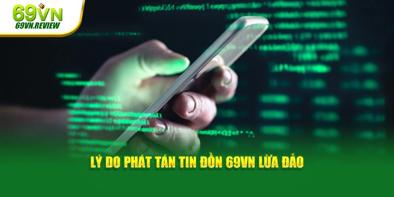 Lý do phát tán tin đồn 69VN lừa đảo