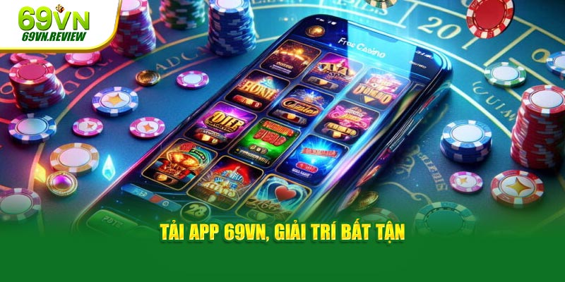 Tải app 69VN, giải trí bất tận 