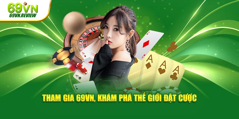 Tham gia 69VN, khám phá thế giới đặt cược 