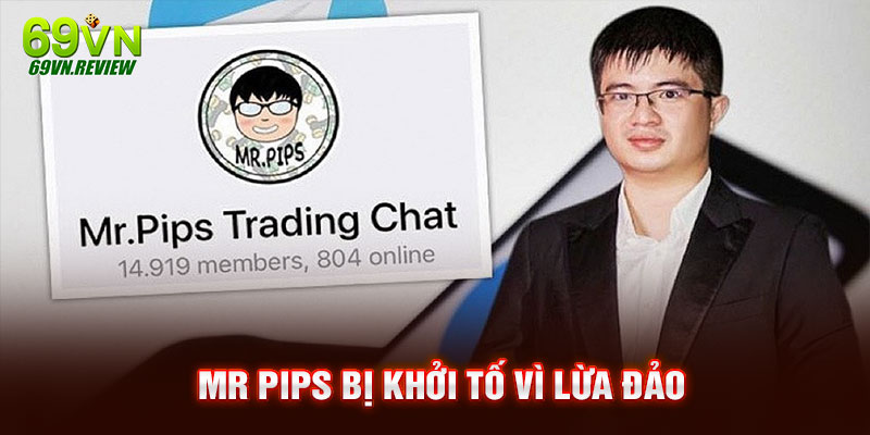 Mr Pips bị khởi tố vì lừa đảo lên đến 5000 tỷ